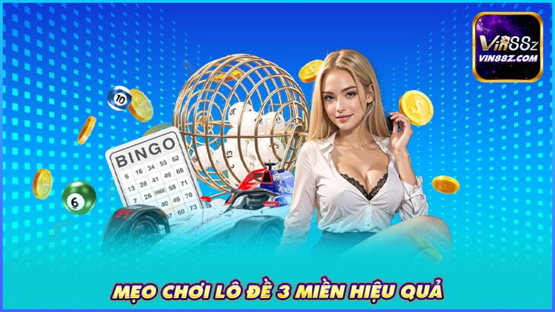 Mẹo chơi lô đề 3 miền hiệu quả