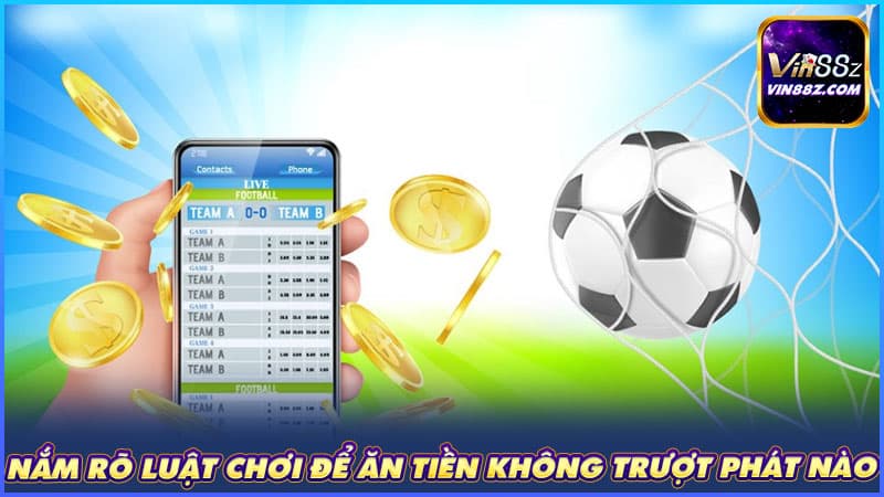 Nắm rõ luật chơi để ăn tiền không trượt phát nào