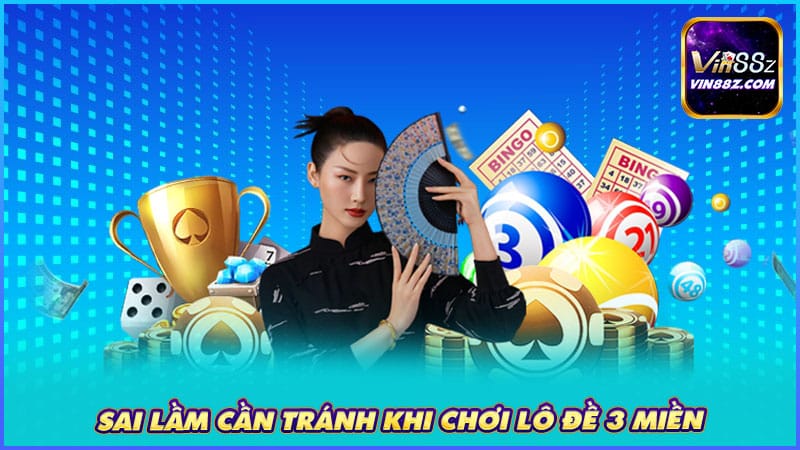 Sai lầm cần tránh khi chơi lô đề 3 miền
